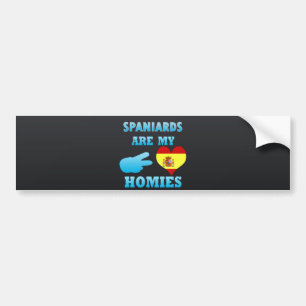 Spaniards are my Homies Bumper Sticker