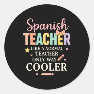 Spanieacher Like A Normal Teacher Only Way Cooler  Classic Round Sticker