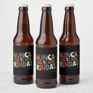 Spanish Don't Give Up Quote - Nunca Te Rindas Beer Bottle Label