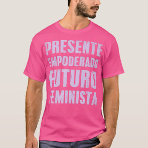 Spanish Feminism Quote Empowered Present Feminist T-Shirt