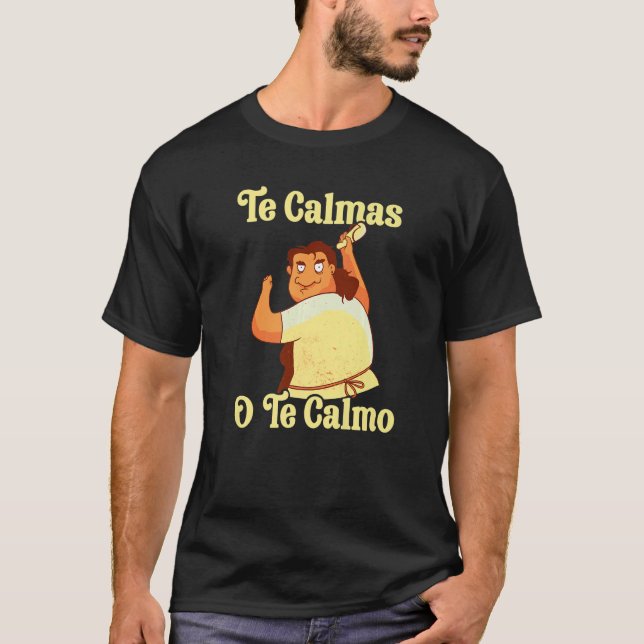 Spanish Mother Te Calmas O Te Calmo T-Shirt (Front)