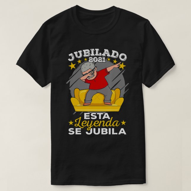 Spanish Retirement  Jubilado Esta Leyenda Se Jubil T-Shirt (Design Front)