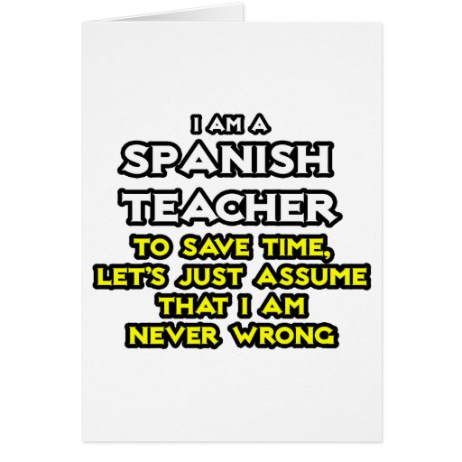 Image of Spanish Teacher...Assume I Am Never Wrong