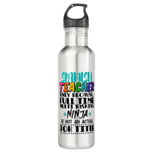 Spanish Teacher Only Because Full Time Multi Task 710 Ml Water Bottle
