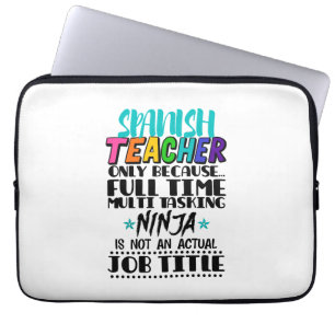 Spanish Teacher Only Because Full Time Multi Task Laptop Sleeve