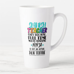Spanish Teacher Only Because Full Time Multi Task Latte Mug