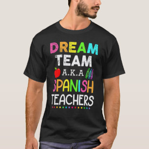 Spanish Teachers Dream Team Aka Spanish Teachers T-Shirt