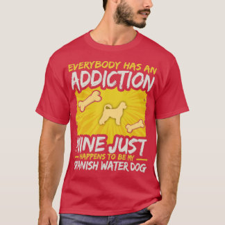 Spanish Water Dog Funny Dog Addiction  1  T-Shirt