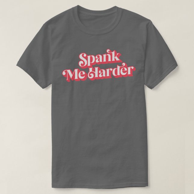 Spank Me Harder T-Shirt (Design Front)