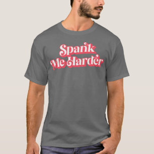 Spank Me Harder T-Shirt