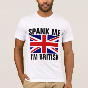 SPANK ME I'M BRITISH Funny T-Shirts