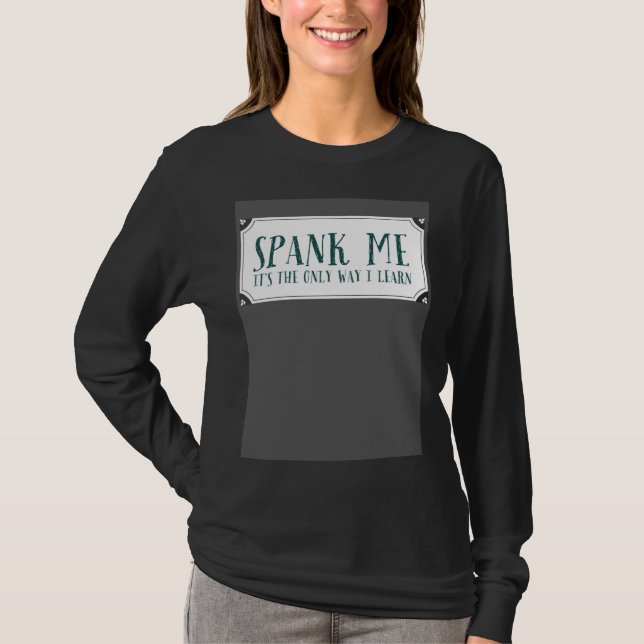 Spank Me is the only way to learn Devot Kinky T-Shirt (Front)
