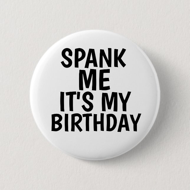 SPANK ME IT'S MY BIRTHDAY BUTTONS (Front)