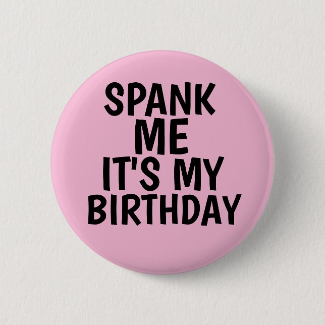 SPANK ME IT'S MY BIRTHDAY BUTTONS (Front)