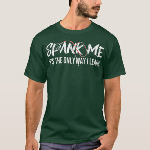 Spank Me Its The Only Way I Learn Funny Premium T-Shirt