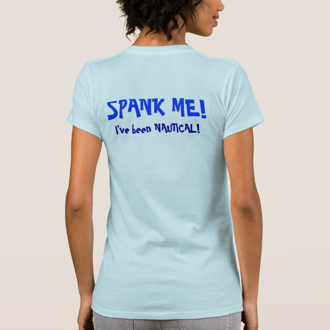 Spank Me...I've been Nautical T-Shirt (Back)