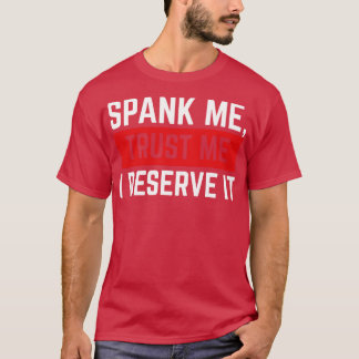 Spank Me Trust Me I deserve It v3 T-Shirt
