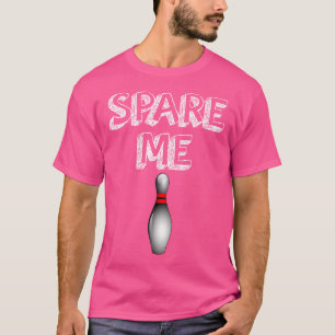 Spare Me Funny Bowling Lover T-Shirt