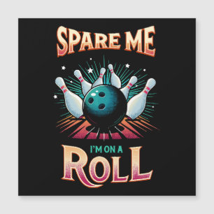 Spare Me Im on a Roll - Bowling