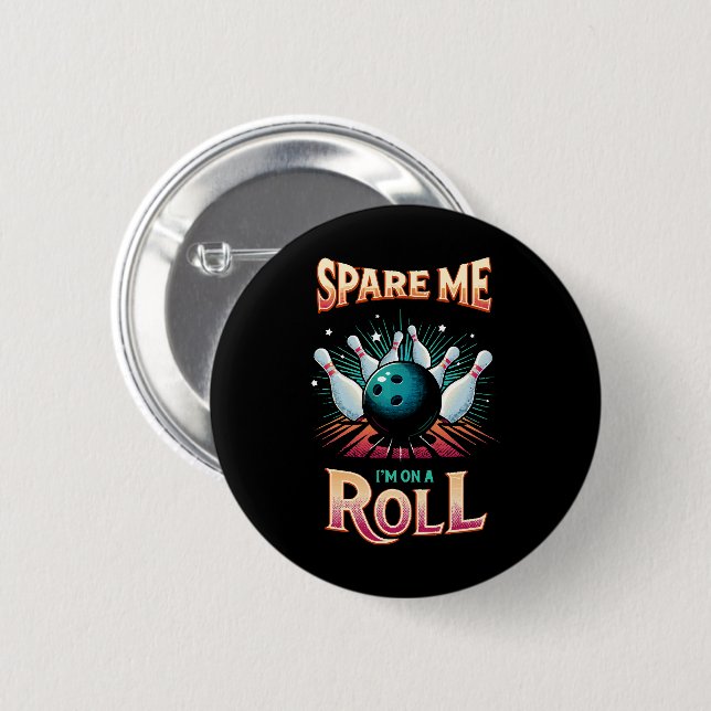 Spare Me Im on a Roll - Bowling 6 Cm Round Badge (Front & Back)