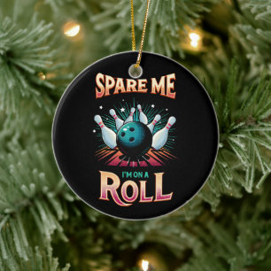 Spare Me Im on a Roll - Bowling Ceramic Tree Decoration