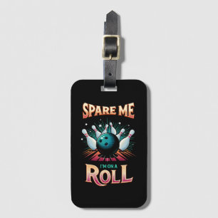 Spare Me Im on a Roll - Bowling Luggage Tag