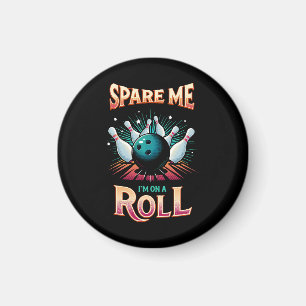 Spare Me Im on a Roll - Bowling Magnet