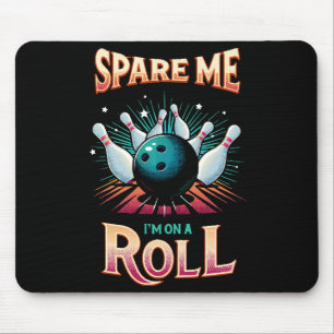 Spare Me Im on a Roll - Bowling Mouse Mat