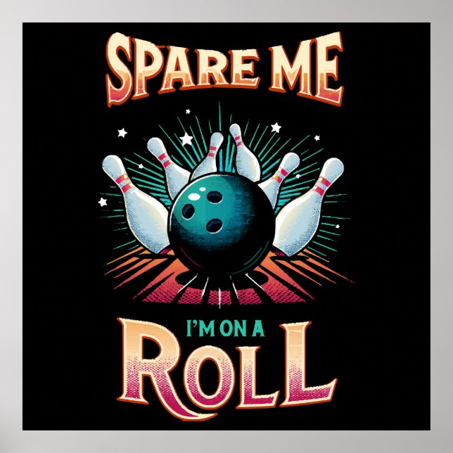 Spare Me Im on a Roll - Bowling Poster (Front)