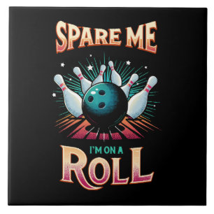 Spare Me Im on a Roll - Bowling Tile
