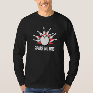 Spare No One I Bowling Pin Skittles Bowling Club   T-Shirt