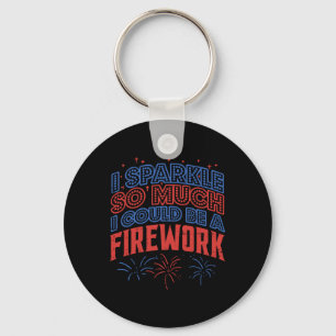 Sparkle So Much Could Be Firework Funny 4th Of Jul Key Ring