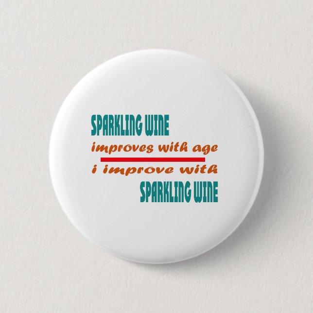 Sparkling Wine improves with age 6 Cm Round Badge (Front)