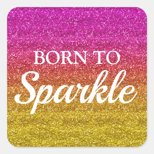 Sparkly Pink and Yellow Glitter Born to Sparkle Square Sticker (Front)