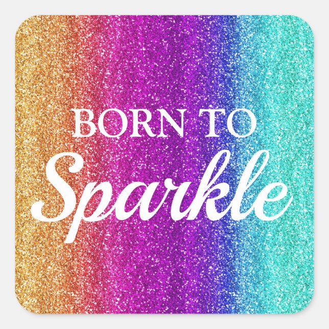 Sparkly Rainbow Gradient Glitter Born to Sparkle Square Sticker (Front)