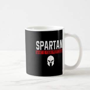 Spartan What Is Your Profession Gym Proud Spartan Coffee Mug