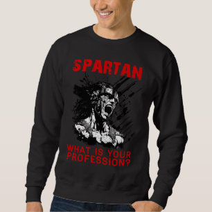 Spartan what is your profession gym Proud spartan  Sweatshirt