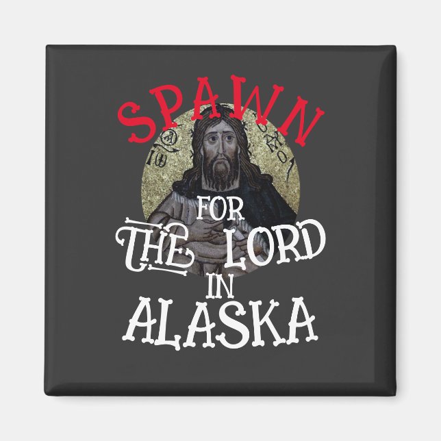 Spawn for the Lord in Alaska Magnet (Front)