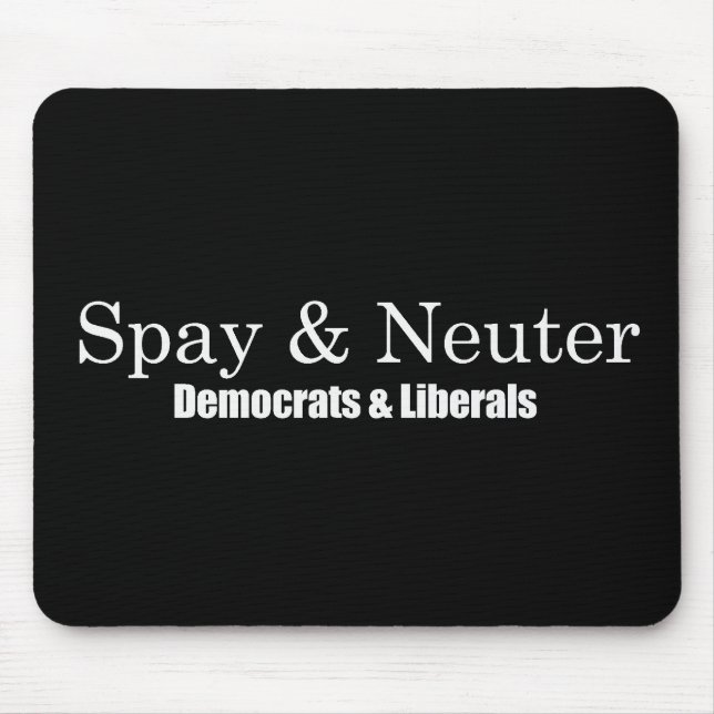 Spay and Neuter Liberals Bumpersticker Mouse Mat (Front)