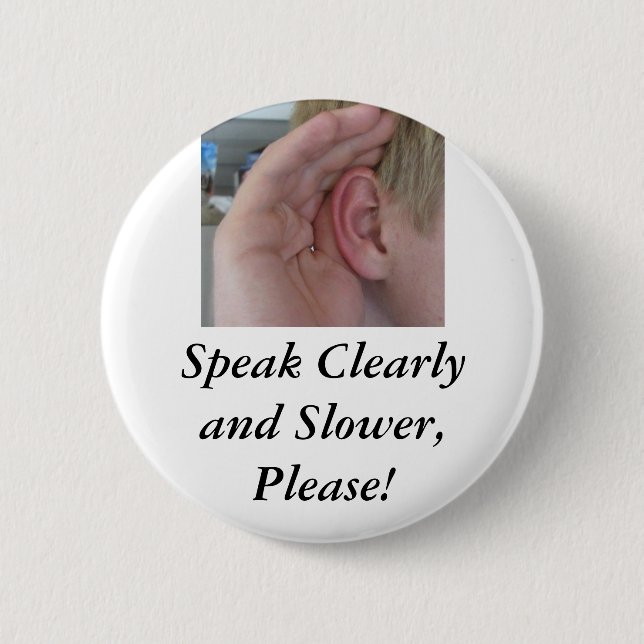 Speak Clearly and Slower,Please! 6 Cm Round Badge (Front)