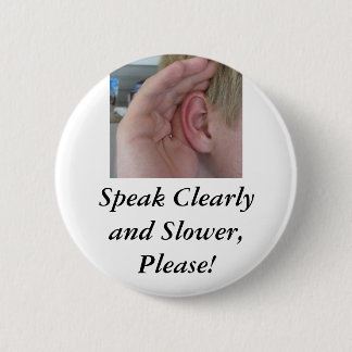 Speak Clearly and Slower,Please! 6 Cm Round Badge