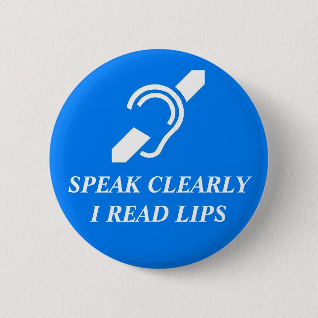 SPEAK CLEARLY, I READ LIPS 6 CM ROUND BADGE (Front)