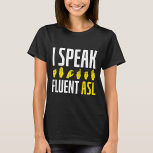 Speak Fluent Asl Fun Deaf  T-Shirt