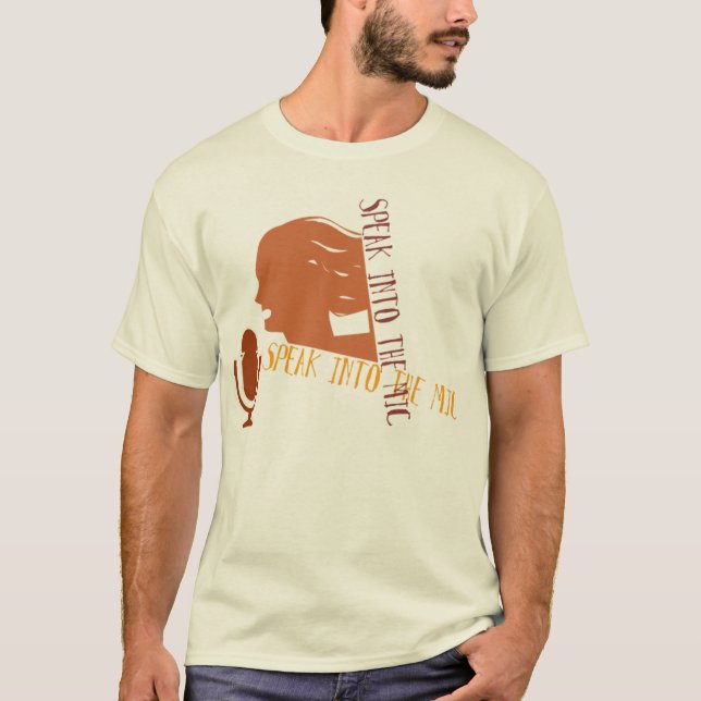 SPEAK INTO THE MIC T-Shirt (Front)