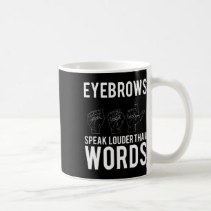 Speak Louder Than Words Deaf-mute  Coffee Mug