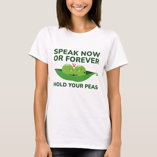 Speak Now Or Forever Hold Your Peas T-Shirt (Front)