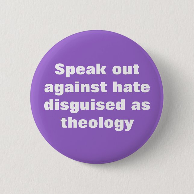 Speak out against hate disguised as theology 6 cm round badge (Front)