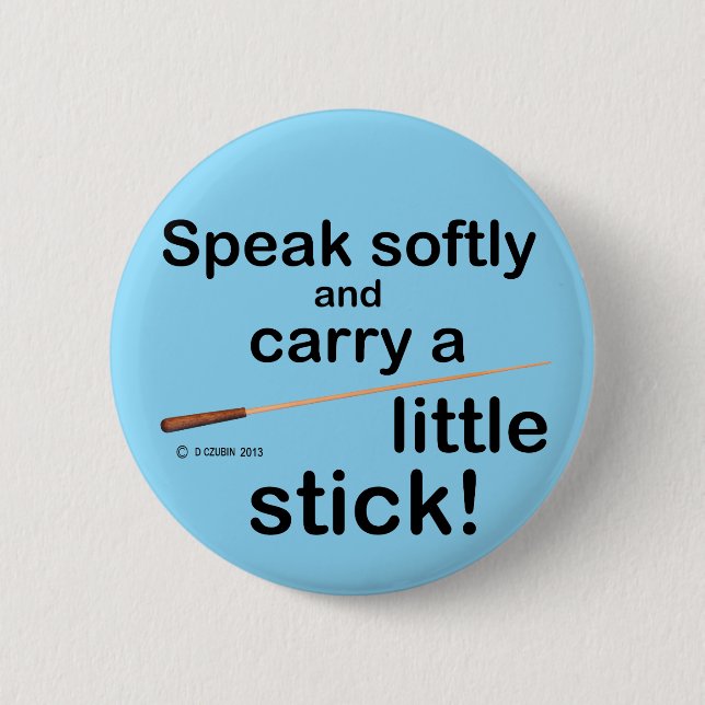 Speak Softly 6 Cm Round Badge (Front)