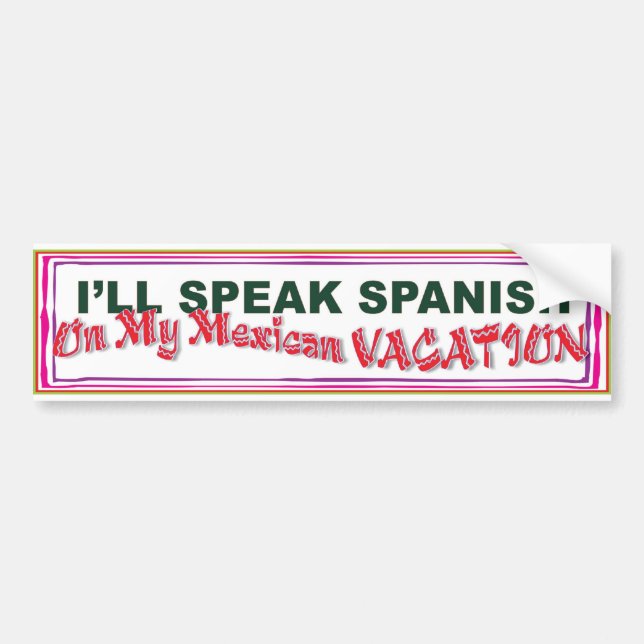 speak spanish in Mexico bumper sticker (Front)