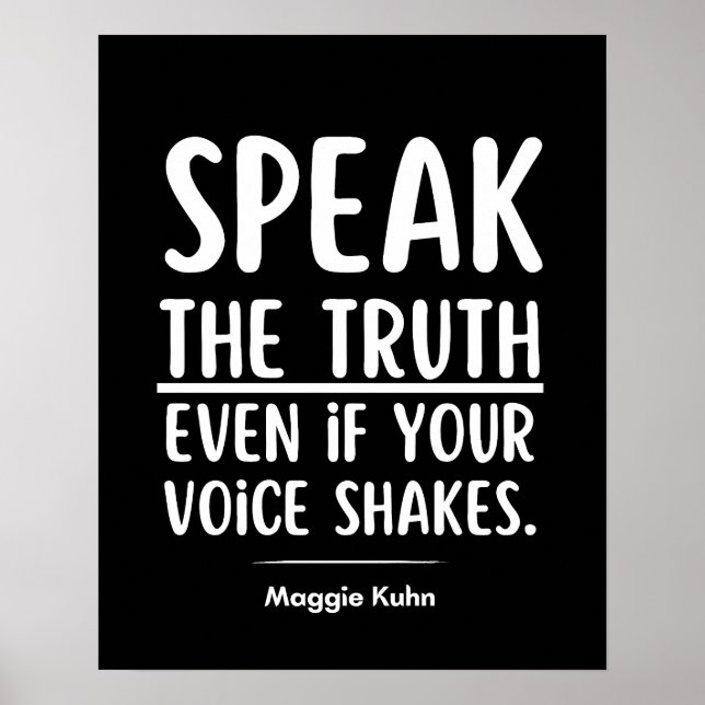 Speak the truth, even if your voice shakes Quotes  Poster (Front)